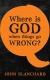 Where is God when Things Go Wrong?  