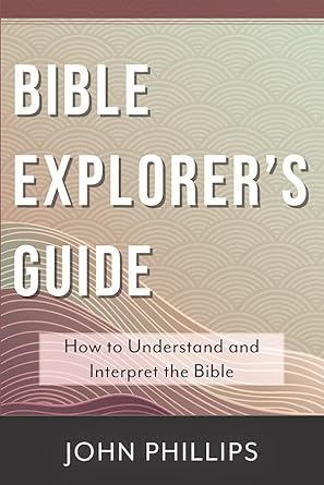 Bible Explorer's Guide - How to Understand and Interpret the Bible ...