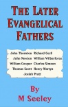 The Later Evangelical Fathers - Thornton Wilberforce Cowper Martyn Cecil Simeon