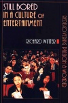 Still Bored in a Culture of Entertainment