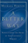 A Better Way: Rediscovering the Drama of God-Centered Worship