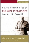 How to Preach and Teach the Old Testament for All Its Worth