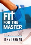 Fit for the Master, Glorifying God in a Healthy Body