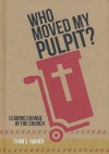 Who Moved My Pulpit? Leading Change in the Church