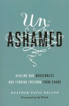 Unashamed: Healing Our Brokenness and Finding Freedom from Shame