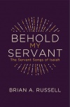 Behold My Servant, The Servant Songs of Isaiah