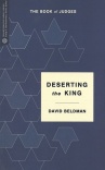 Deserting the King: The Book of Judges - Transformative Word Series