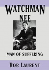 Watchman Nee - Man of Suffering