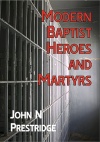 Modern Baptist Heroes and Martyrs