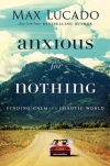 Anxious for Nothing: Finding Calm in a Chaotic World 