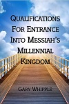 Qualifications for the Entrance into Messiah's Millennial Kingdom