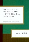 Building on the Foundations of Evangelical Theology: Essays in Honor of John S. Feinberg