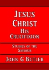 Jesus Christ, His Crucifixion - CCS - SOTS