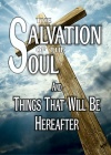 The Salvation of the Soul & Things That Will Be Hereafter
