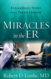 Miracles in the ER, Extraordinary Stories from a Doctor's Journal