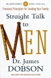 Straight Talk to Men: Timeless Principles for Leading Your Family