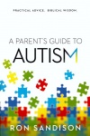A Parent's Guide to Autism: Practical Advice & Biblical Wisdom
