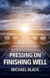 Pressing On, Finishing Well, Learning from Seven Biblical Characters