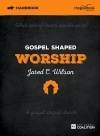 Gospel Shaped Worship Handbook