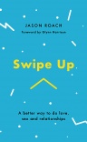Swipe Up - A Better Way to do Love, Sex and Relationships 