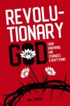 Revolutionary God - How Knowing Him Changes Everything