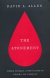 The Atonement: A Biblical, Theological, and Historical Study of the Cross of Christ