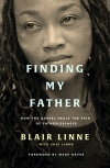 Finding My Father, How the Gospel Heals the Pain of Fatherlessness 