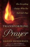Transforming Prayer: How Everything Changes When You Seek God's Face