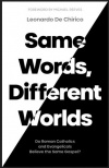 Same Words, Different Worlds: Do Roman Catholics and Evangelicals Believe the Same Gospel?