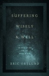 Suffering Wisely and Well: The Grief of Job and the Grace of God