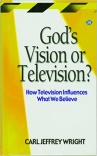God's Vision or Television - How Television Influences What We Believe 