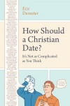 How Should a Christian Date? It's Not as Complicated as You Think
