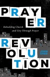 Prayer Revolution:  Rebuilding Church and City Through Prayer