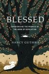 Blessed: Experiencing the Promise of the Book of Revelation 