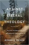 Against Liberal Theology: Putting the Brakes on Progressive Christianity