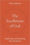 The Excellencies of God: Exploring and Enjoying His Attributes