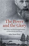 The Power and the Glory: John Ross and the Evangelisation of Manchuria and Korea