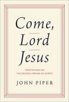 Come, Lord Jesus: Meditations on the Second Coming of Christ