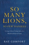 So Many Lions, So Few Daniels: Living without Compromise in a World in Need of Truth