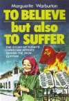 To Believe But Also to Suffer, The Story of Today's Heroes Behind the Iron Curtain 