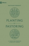 Planting by Pastoring -  A Vision for Starting a Healthy Church