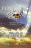 Don't Waste Your Sorrows - Finding God's Purpose in the Midst of Pain