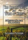 The Greater Life and Work of Christ, As Revealed in Scripture, Man, and Nature