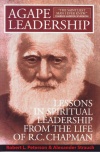 Agape Leadership - Lessons in Spiritual Leadership From Life of R C Chapman