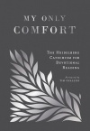 My Only Comfort - The Heidelberg Catechism for Devotional Reading