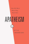 Apatheism - How We Share When They Don't Care