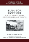 Plans for Holy War -  How the Spiritual Soldier Fights, Conquers, and Triumphs