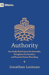 Authority: How Godly Rule Protects the Vulnerable, Strengthens Communities, and Promotes Human Flourishing (with Study Questions)