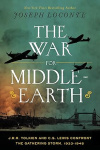 The War for Middle-earth: J.R.R. Tolkien and C.S. Lewis Confront the Gathering Storm, 1933&ndash;1945