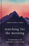Watching for the Morning - 90 Devotionals for When Hope Is Hard to Find